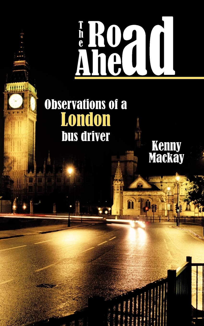 The Road Ahead: Observations of a London Bus Driver Memories
