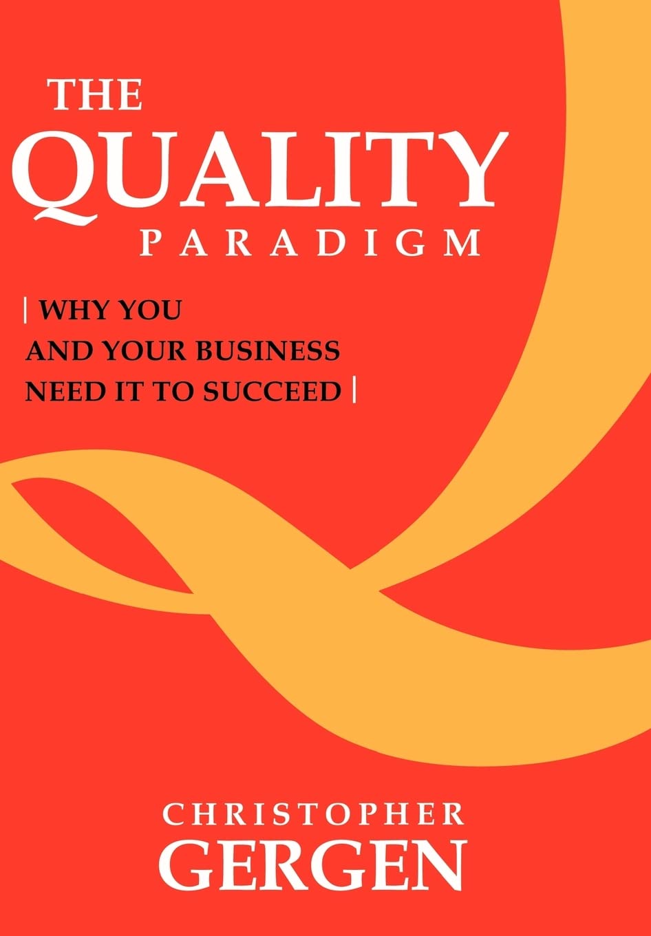 The Quality Paradigm: Why You and Your Business Need It to Succeed Business, Finance & Career