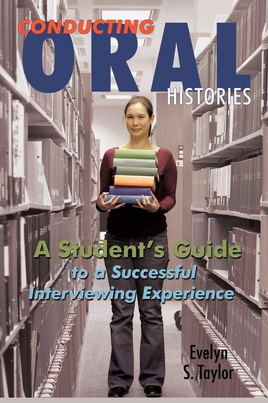 Conducting Oral Histories: A Student's Guide to a Successful Interviewing Experience Reference Books