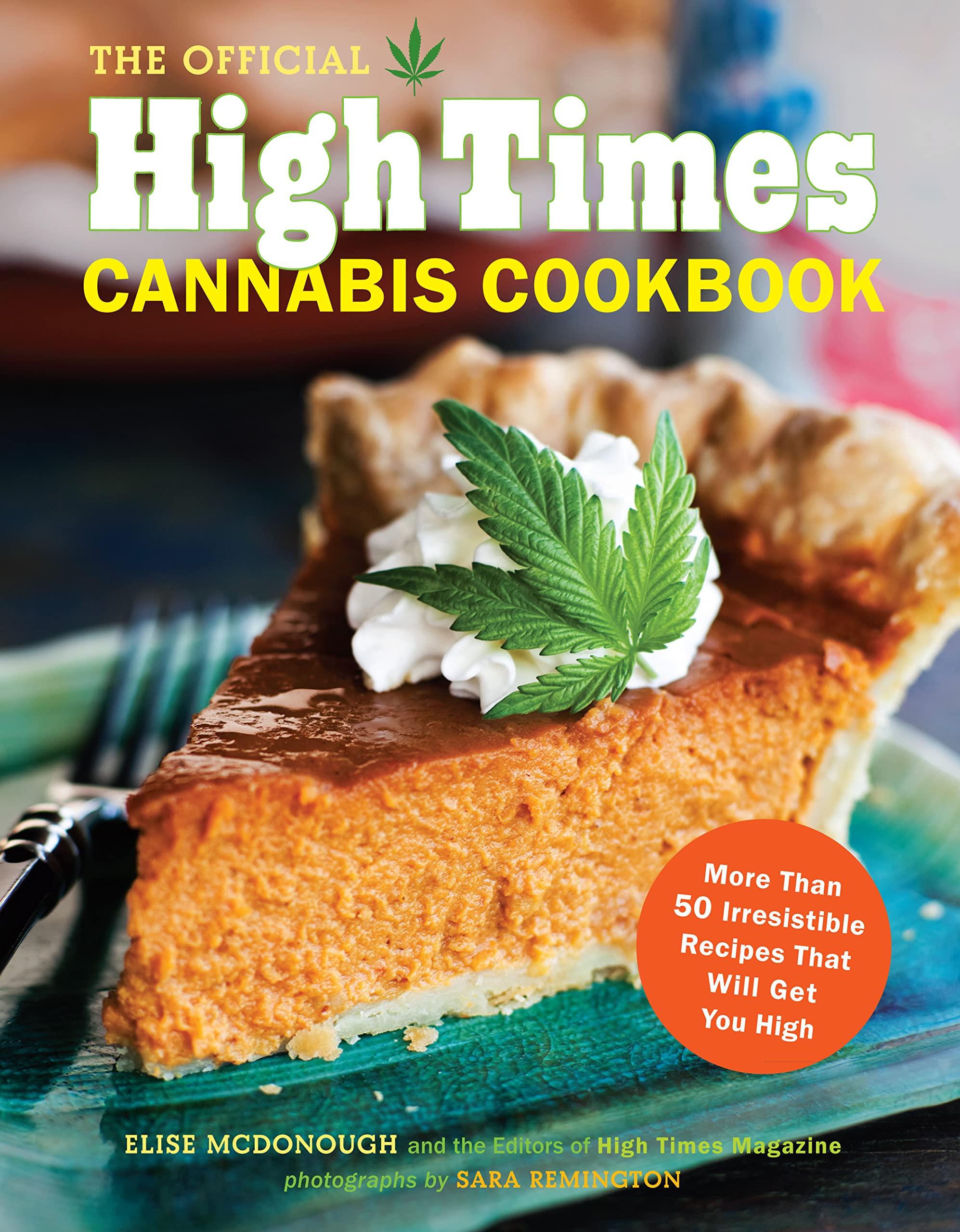 The Official High Times Cannabis Cookbook: More Than 50 Irresistible Recipes That Will Get You High Leisure, Home & Garden