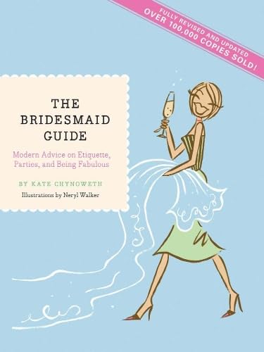 The Bridesmaid Guide: Modern Advice on Etiquette, Parties, and Being Fabulous Business, Finance & Career