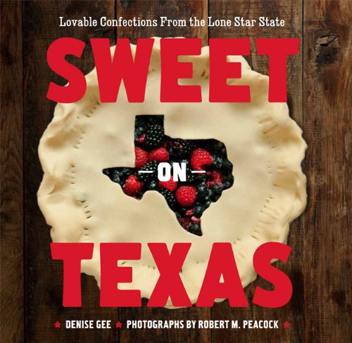 Sweet on Texas: Loveable Confections from the Lone Star State Leisure, Home & Garden