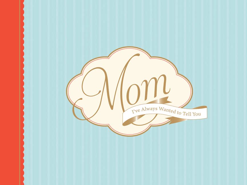Mom, I've Always Wanted to Tell You book