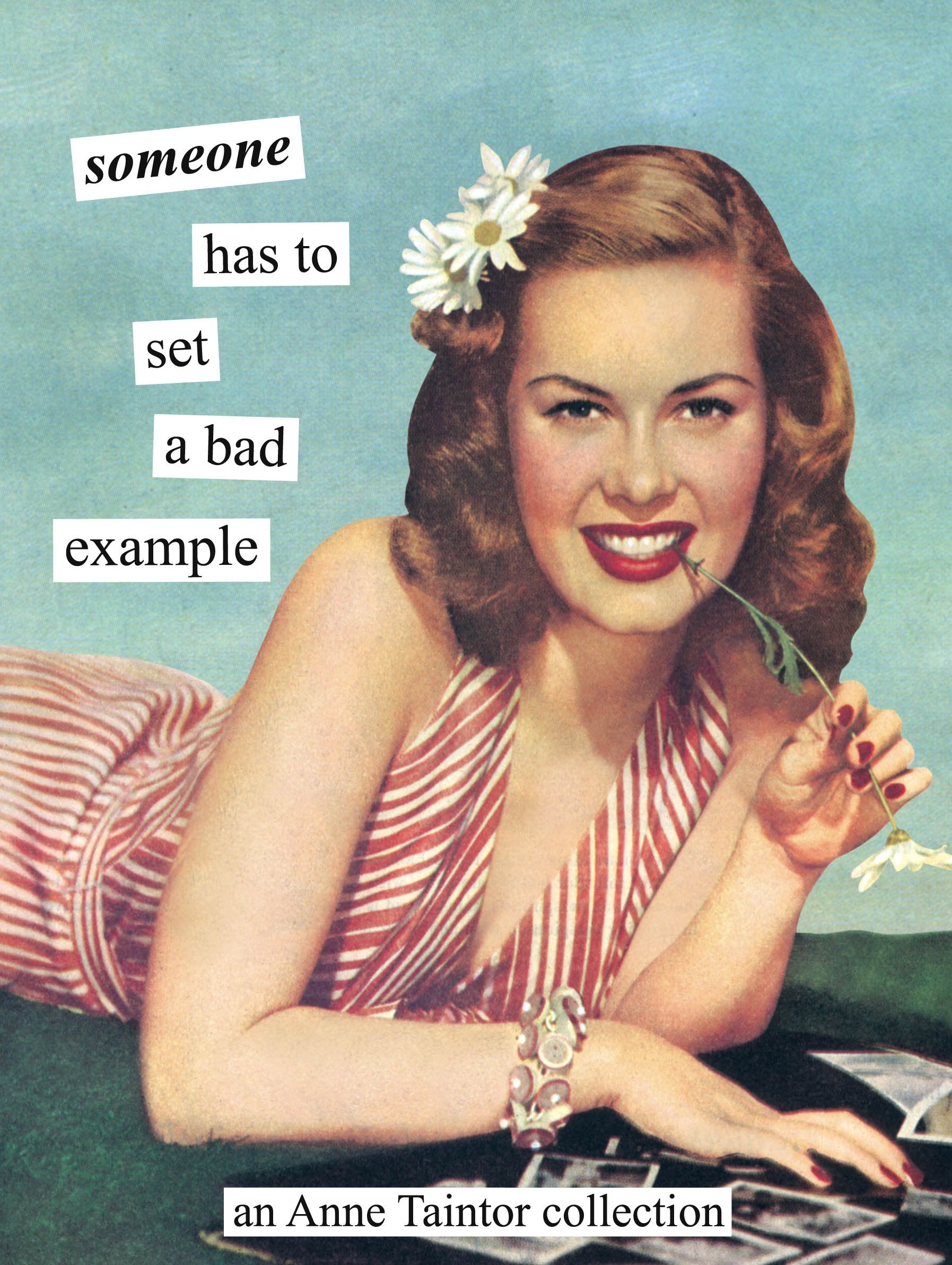 Someone has to set a bad example: An Anne Taintor Collection Humour & Satire