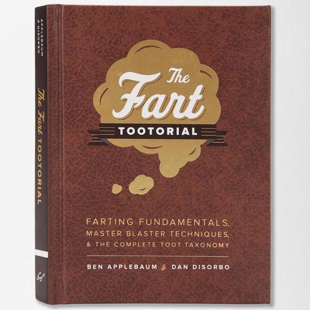 The Fart Tootorial: Farting Fundamentals, Master Blaster Techniques, and the Complete Toot Taxonomy book