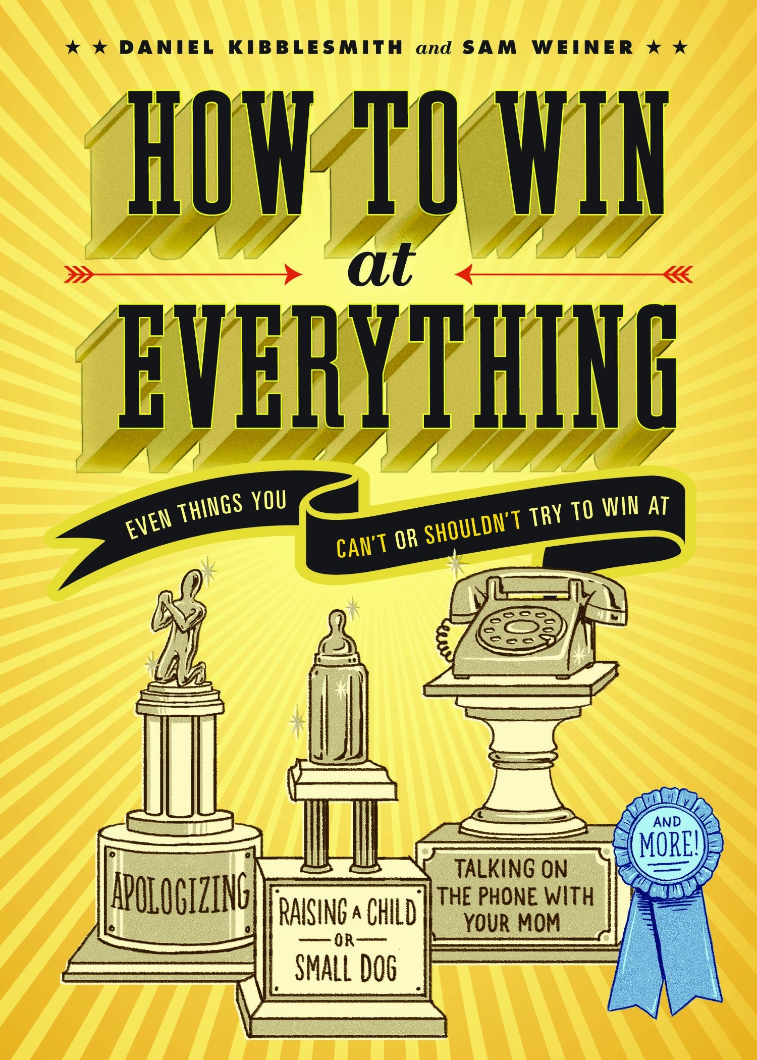 How to Win at Everything: Even Things You Can't or Shouldn't Try to Win At book