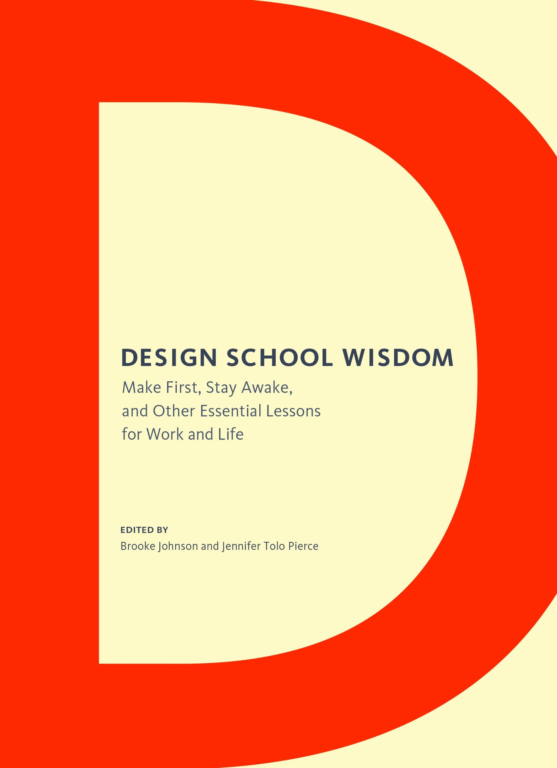 Design School Wisdom: Make First, Stay Awake, and Other Essential Lessons for Work and Life Film, Art & Culture