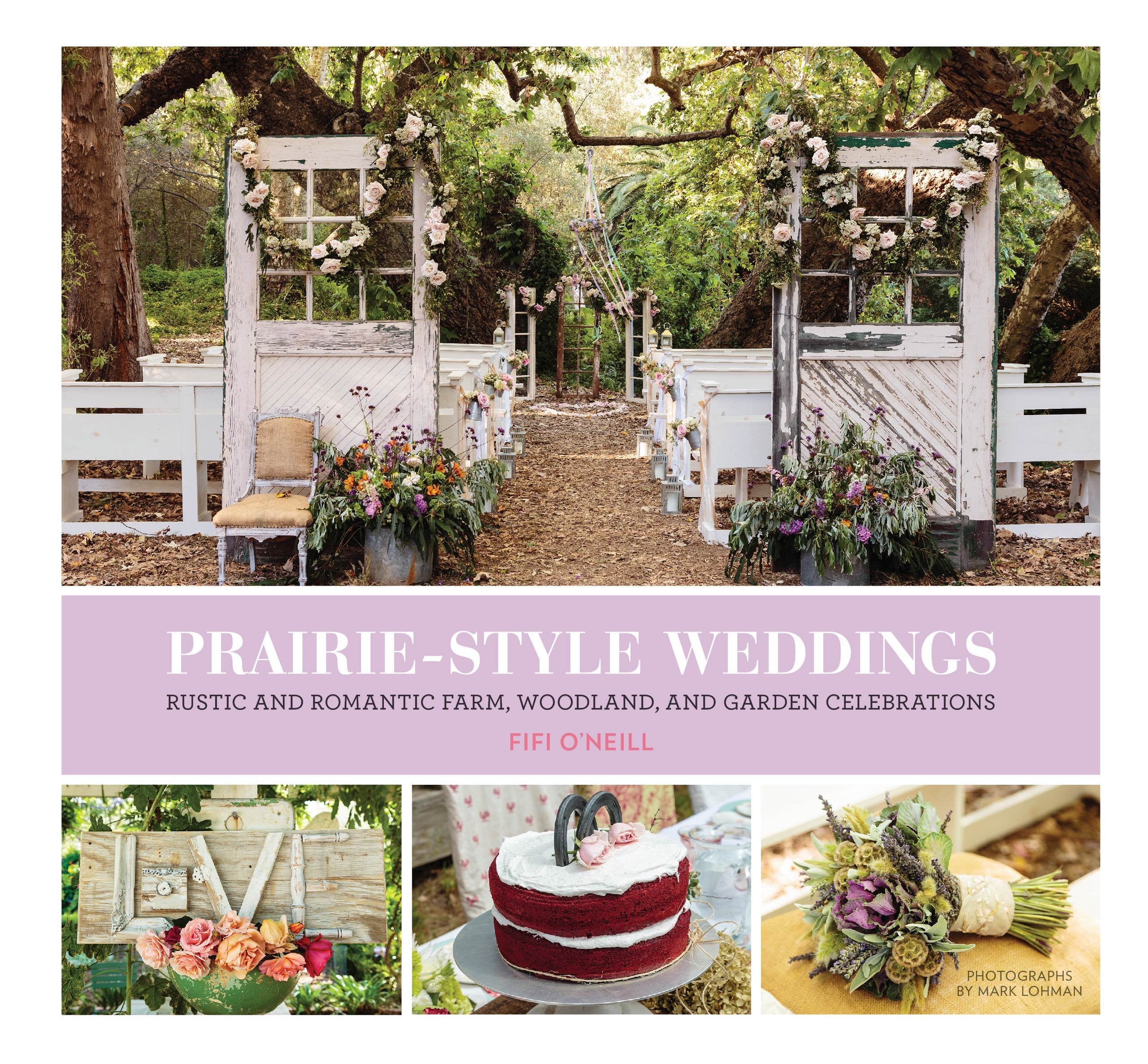 Prairie Style Weddings: Rustic and Romantic Farm, Woodland, and Garden Celebrations Film, Art & Culture