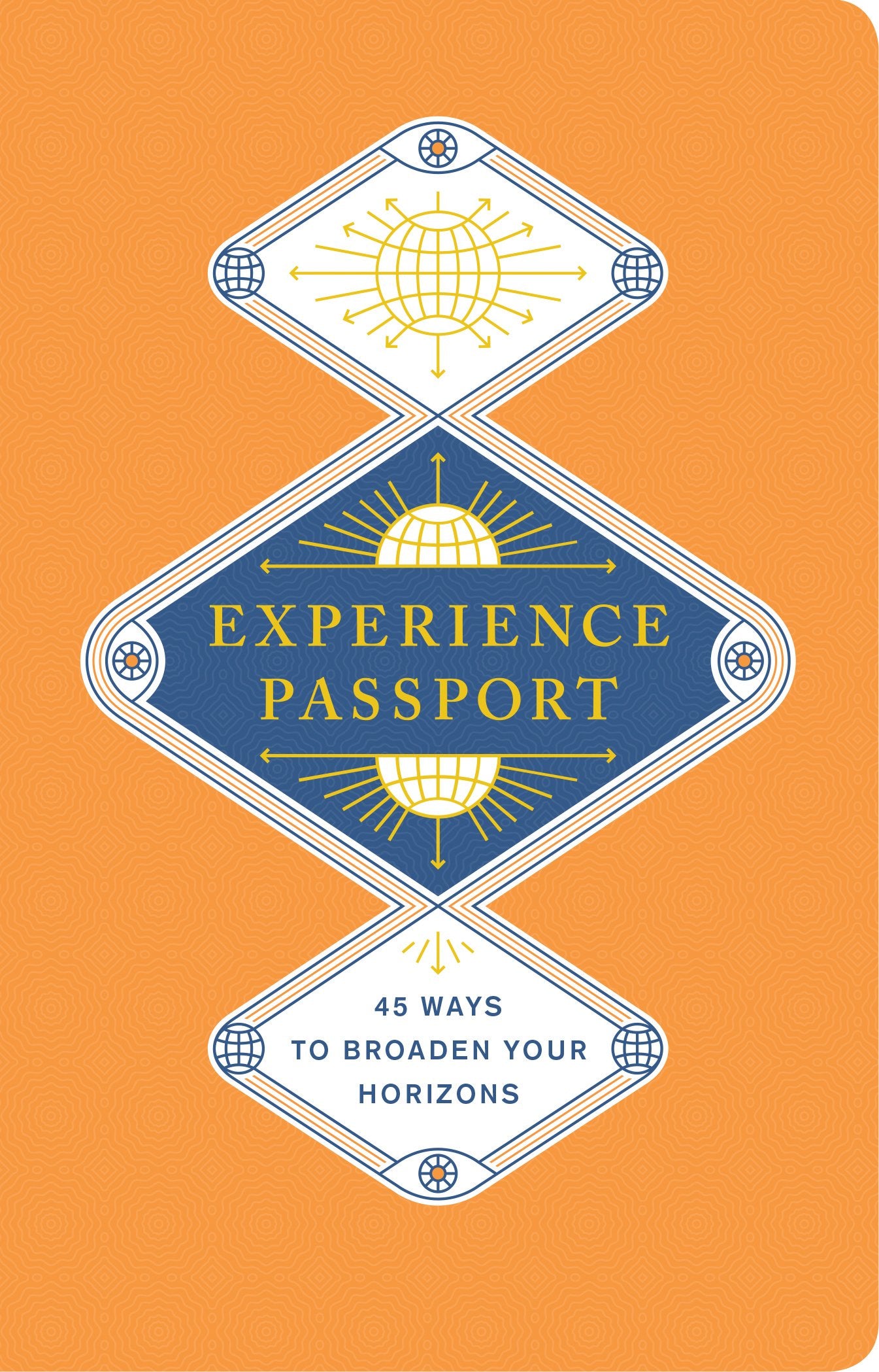 Experience Passport: 45 Ways to Broaden Your Horizons Living & Furnishing