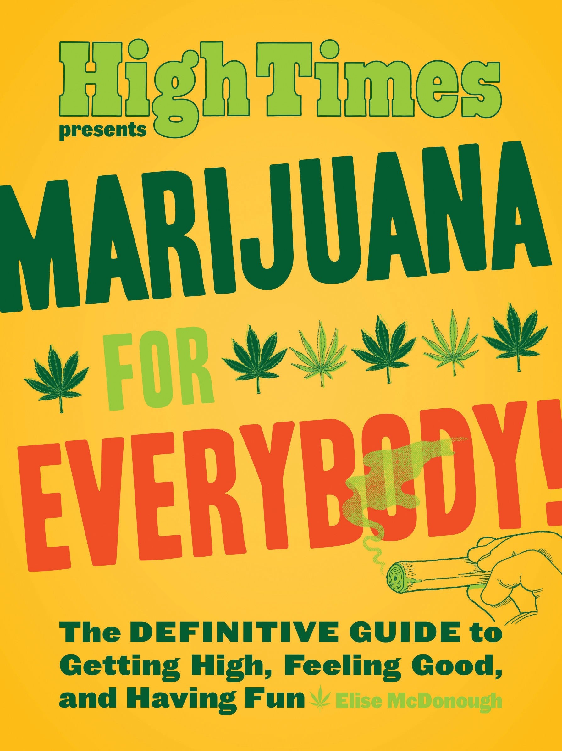 Marijuana for Everybody!: The DEFINITIVE GUIDE to Getting High, Feeling Good, and Having Fun Social Sciences