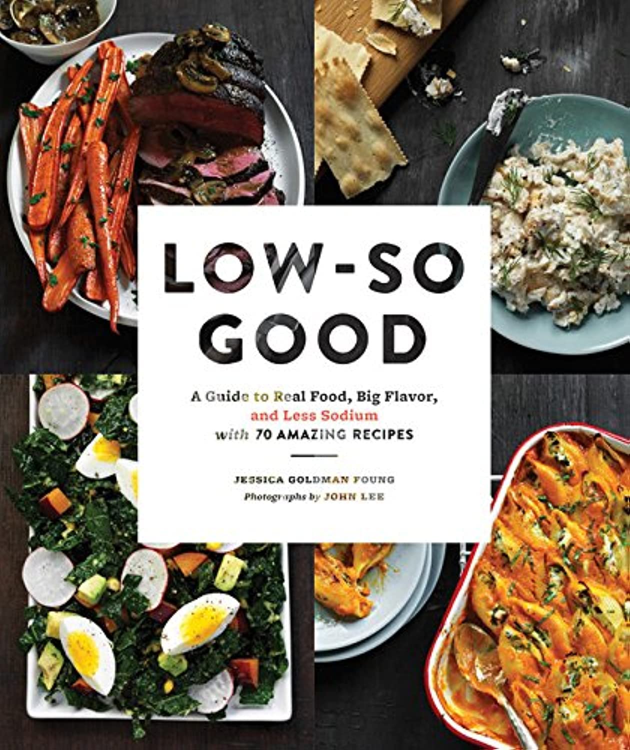 Low-So Good: A Guide to Real Food, Big Flavor, and Less Sodium with 70 Amazing Recipes Leisure, Home & Garden