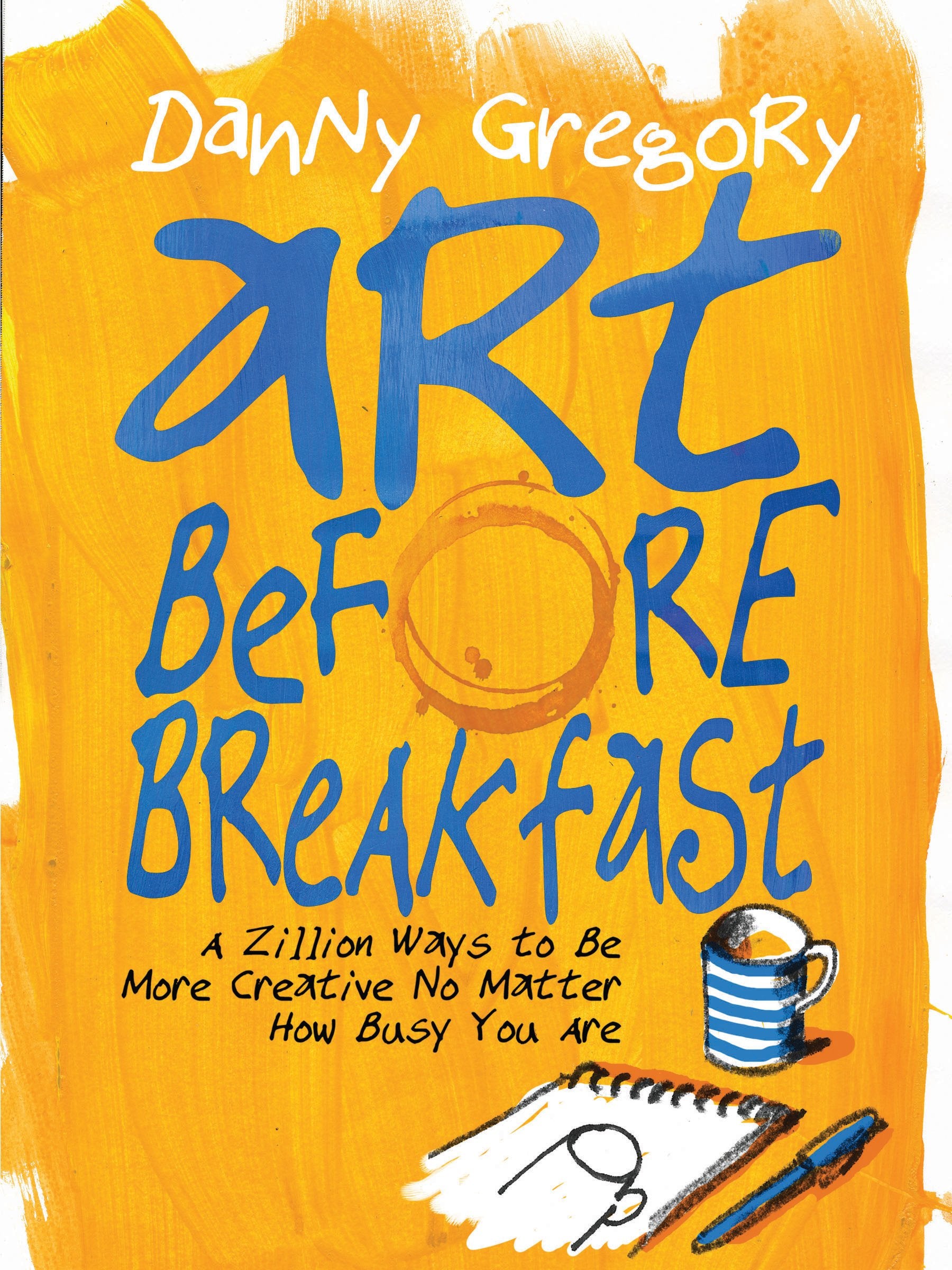 Art Before Breakfast: A Zillion Ways to be More Creative No Matter How Busy You Are Film, Art & Culture