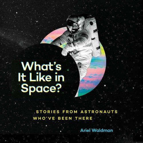 What's It Like in Space?: Stories from Astronauts Who've Been There Leisure, Home & Garden