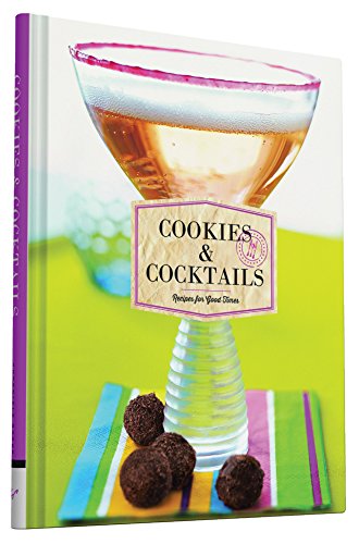 Cookies & Cocktails: Recipes for Good Times Leisure, Home & Garden