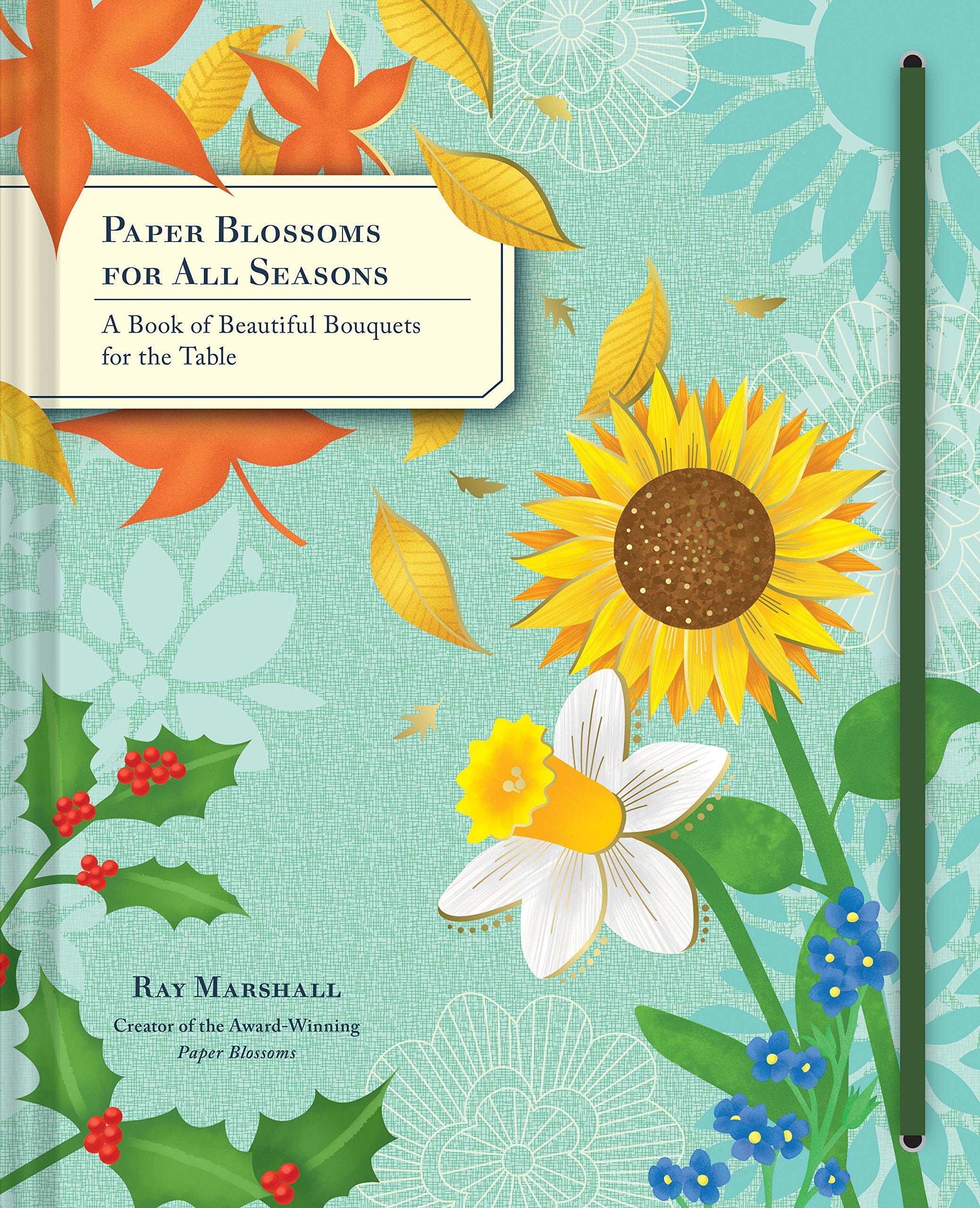 Paper Blossoms for All Seasons: A Book of Beautiful Bouquets for the Table Lifestyle