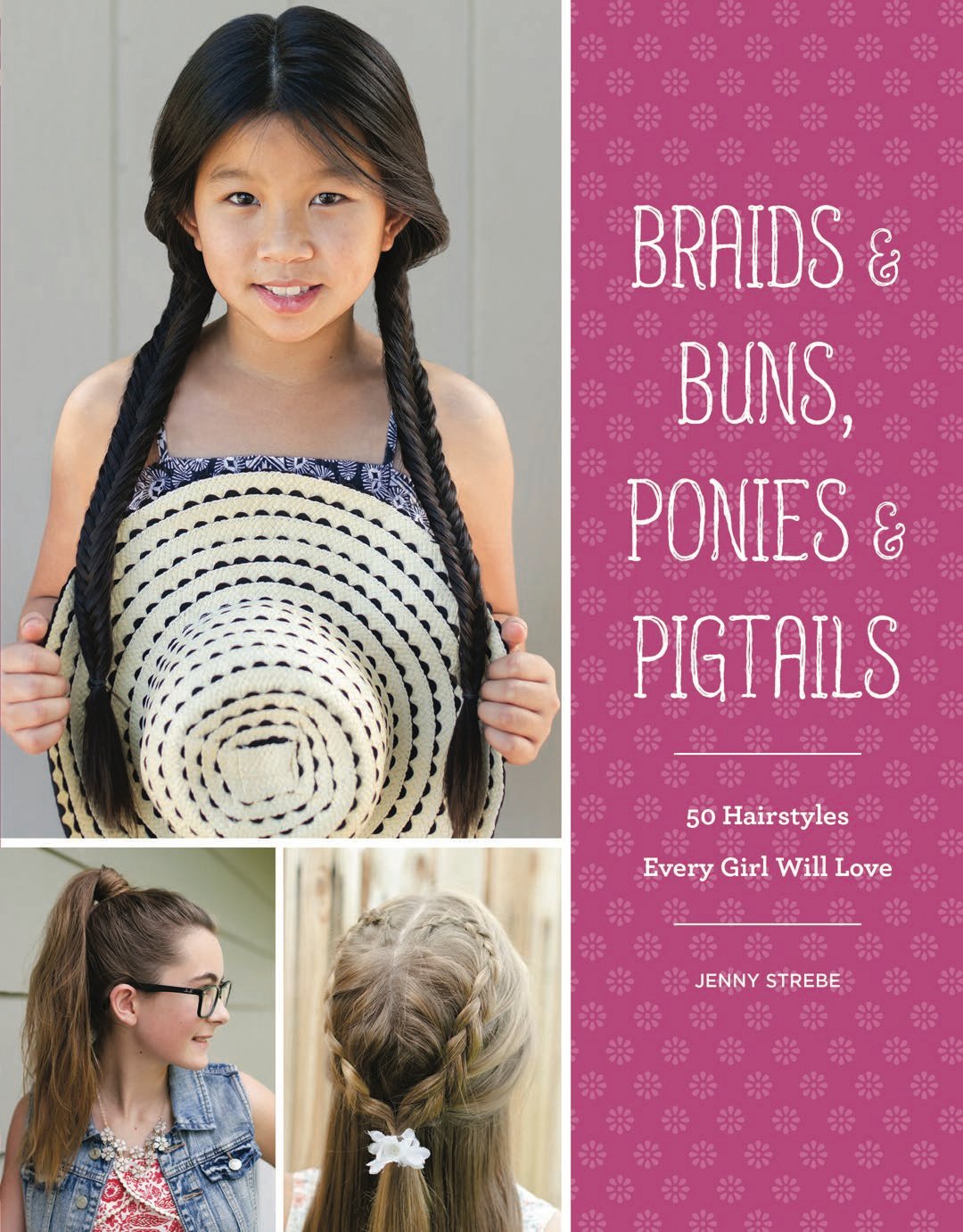 Braids & Buns, Ponies & Pigtails: 50 Hairstyles Every Girl Will Love book