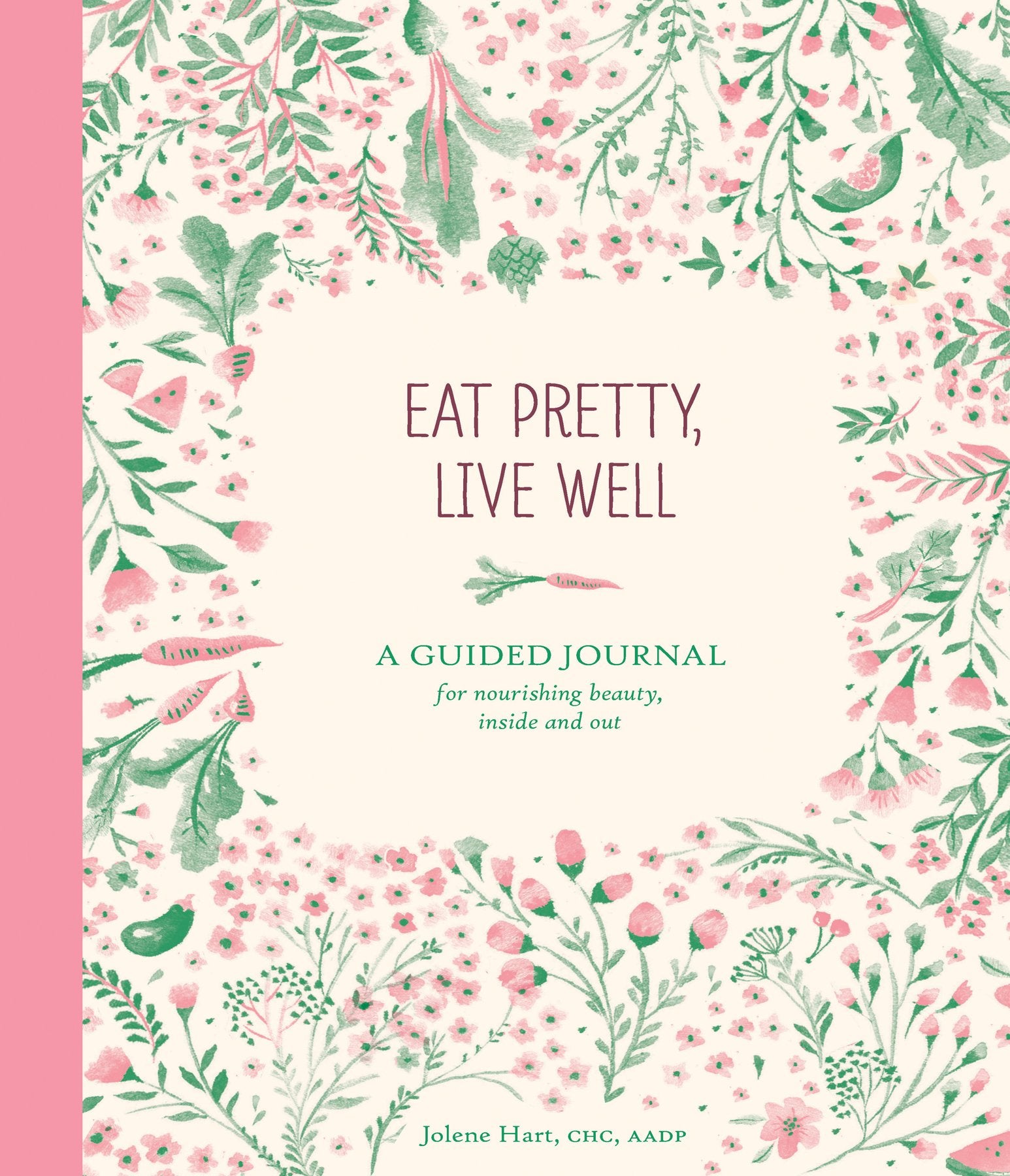 Eat Pretty Live Well: A Guided Journal for Nourishing Beauty, Inside and Out (Food Journal, Health and Diet Journal, Nutritional Books) Lifestyle