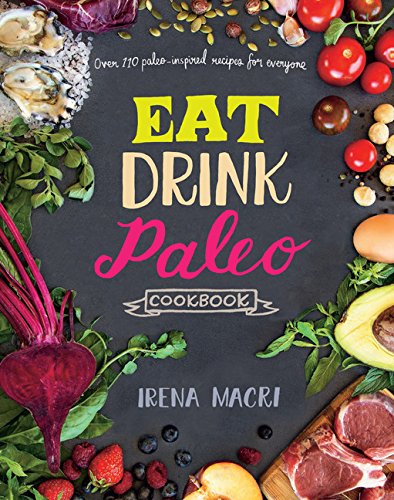 Eat Drink Paleo Cookbook: Over 110 Paleo-Inspired Recipes for Everyone Cooking & Enjoying