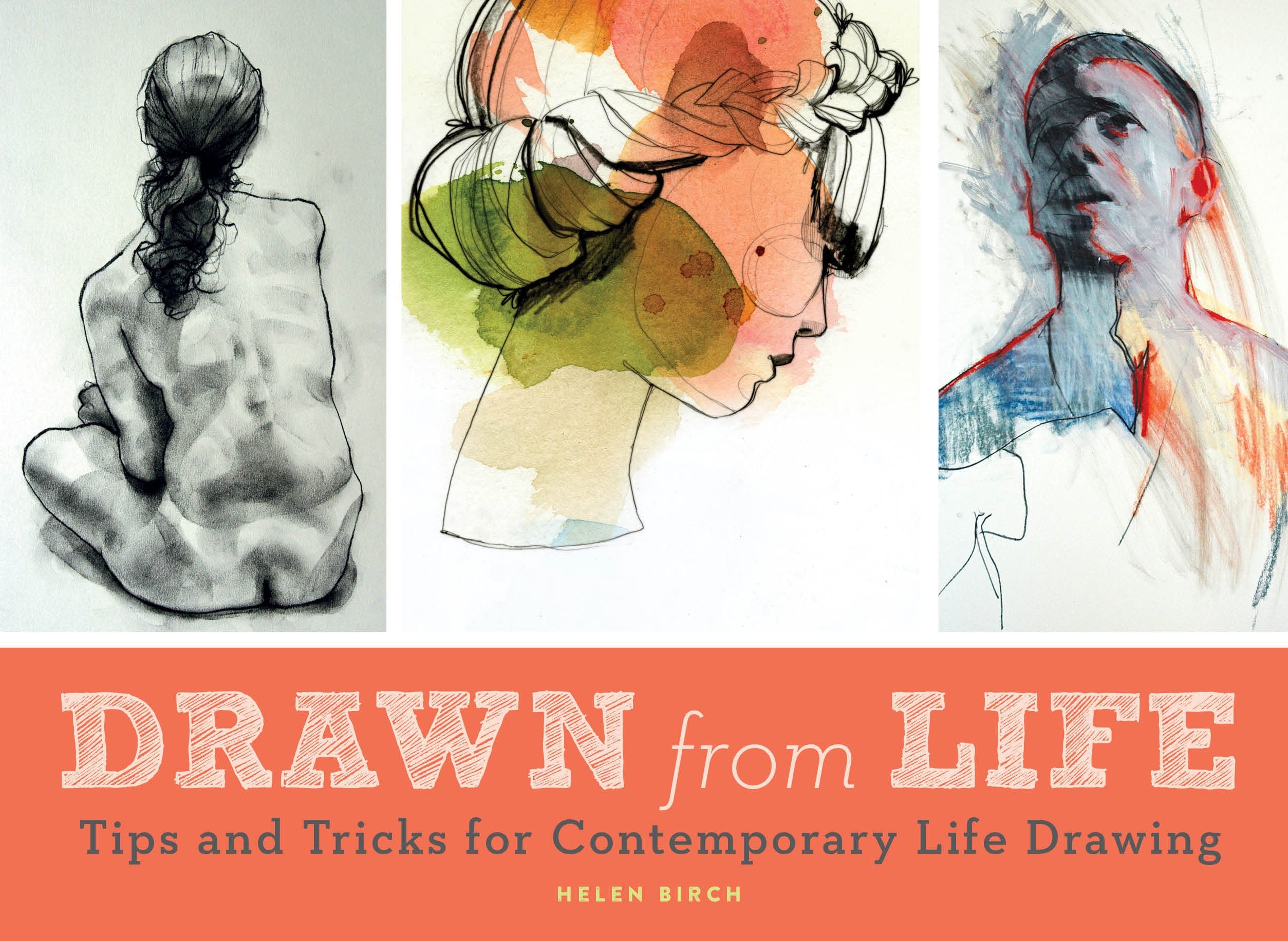Drawn from Life: Tips and Tricks for Contemporary Life Drawing (Sketch Book, Life Drawing Guide, Gifts for Artists) book