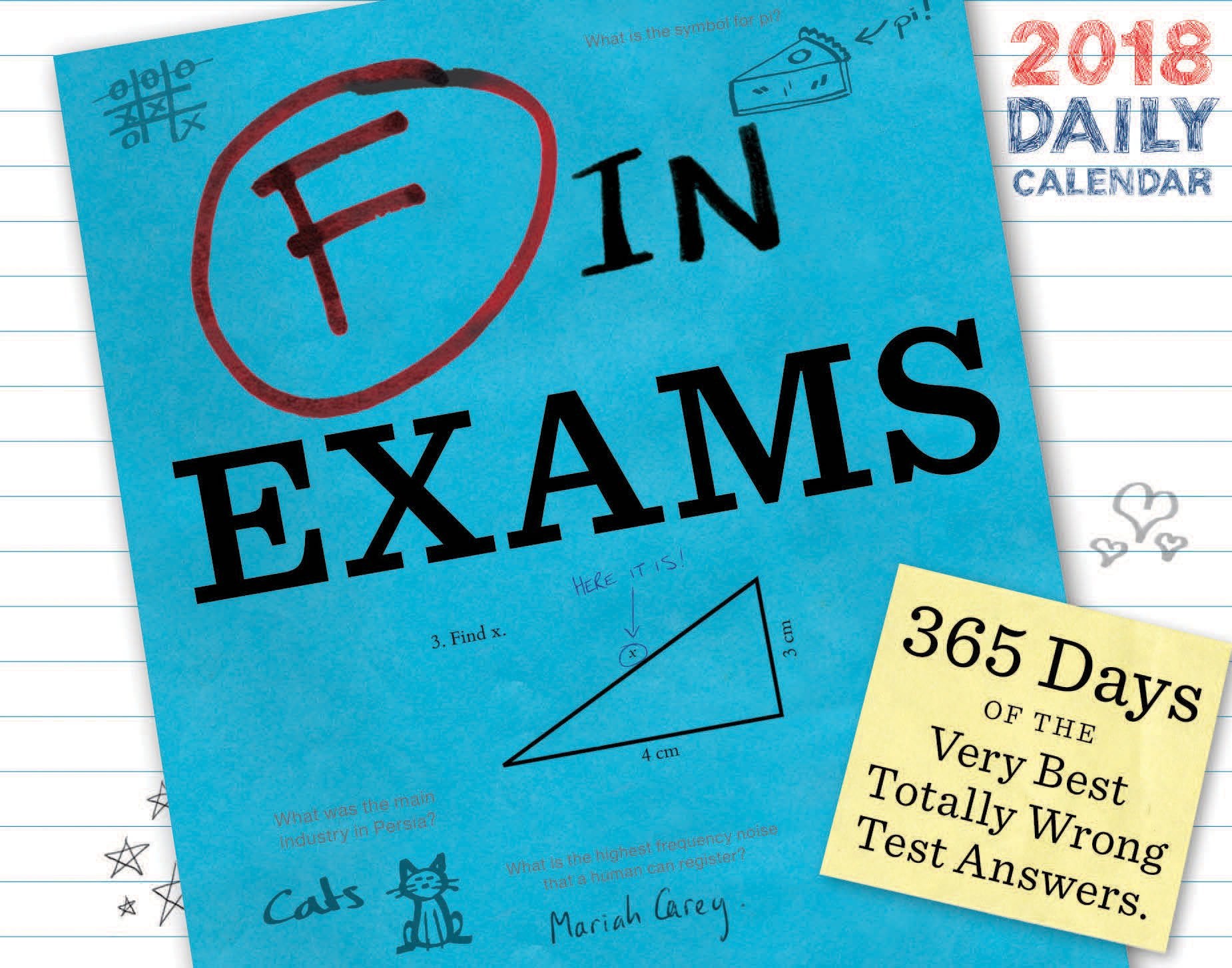 F in Exams 2018 Daily Calendar: 365 Days of the Very Best Totally Wrong Test Answers. Calendars