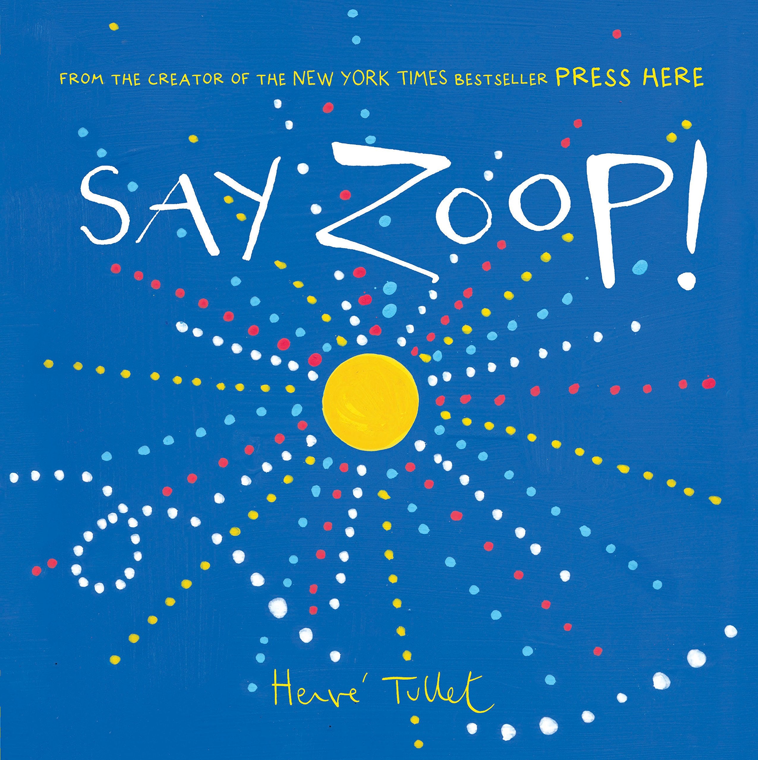 Say Zoop!: Herve Tullet: 1 (Press Here by Herve Tullet) Parents & Children