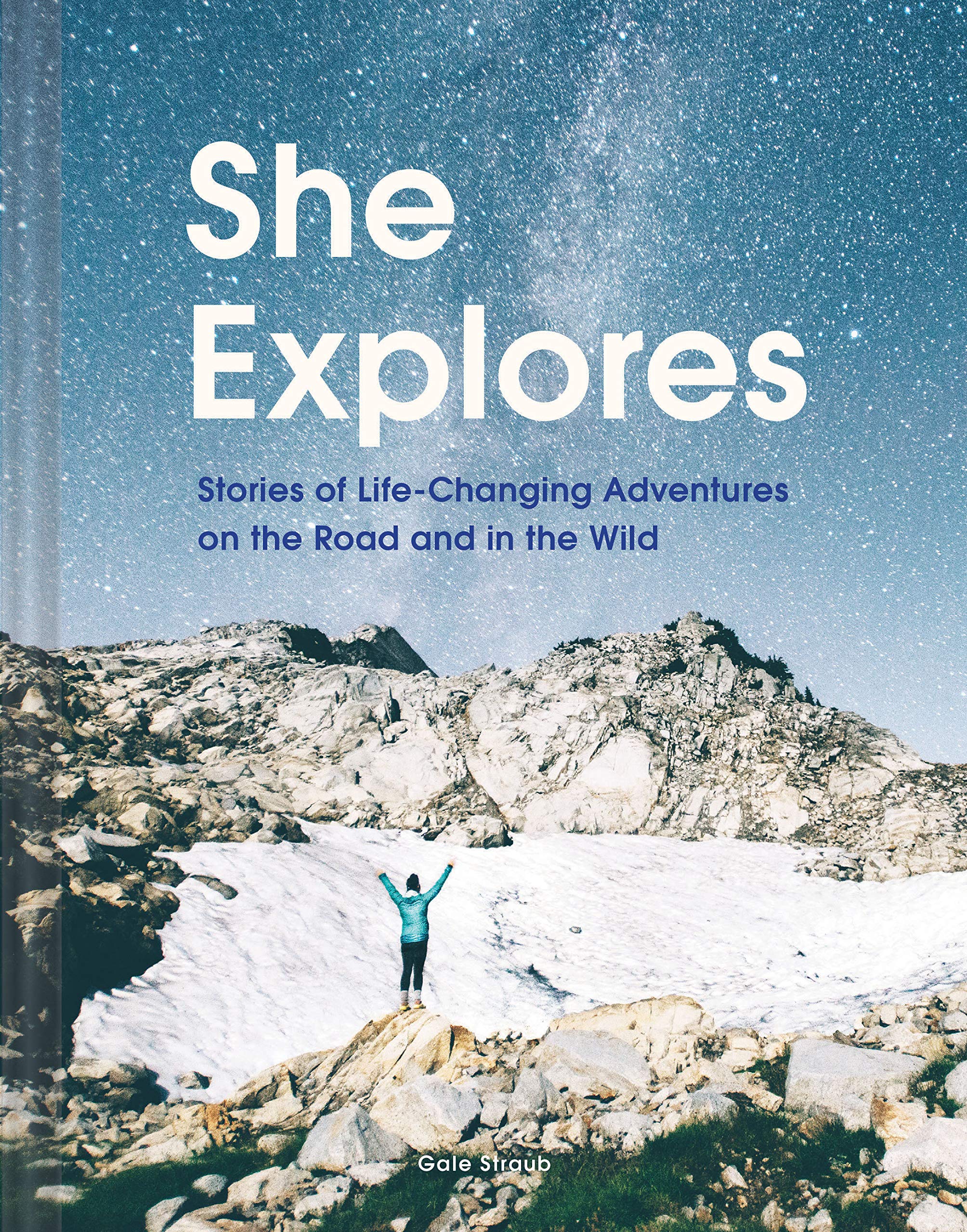 She Explores: Stories of Life-Changing Adventures on the Road and in the Wild (Solo Travel Guides, Travel Essays, Women Hiking Books) Books