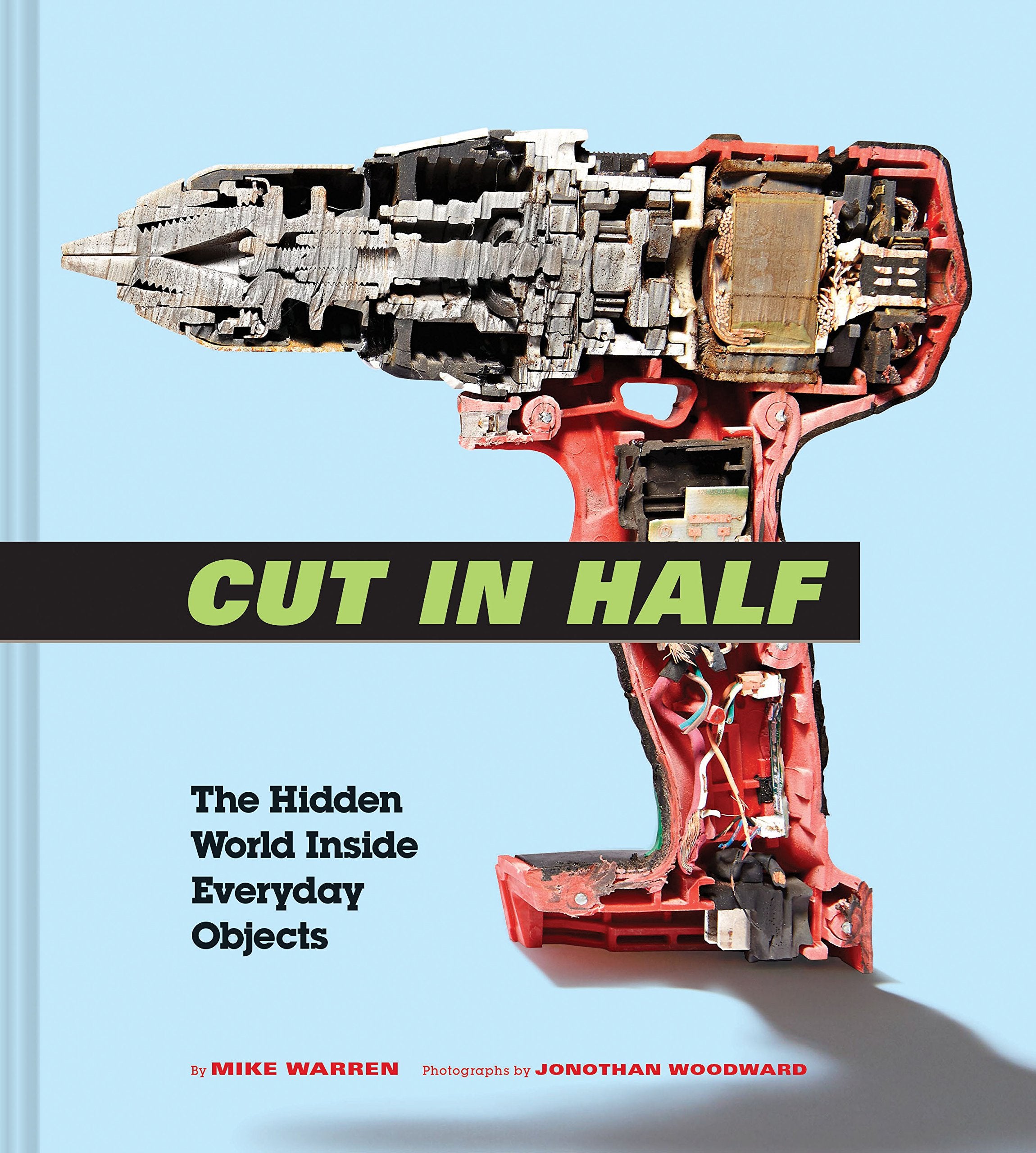 Cut in Half: The Hidden World Inside Everyday Objects (Pop Science and Photography Gift Book, How Things Work Book) Photography