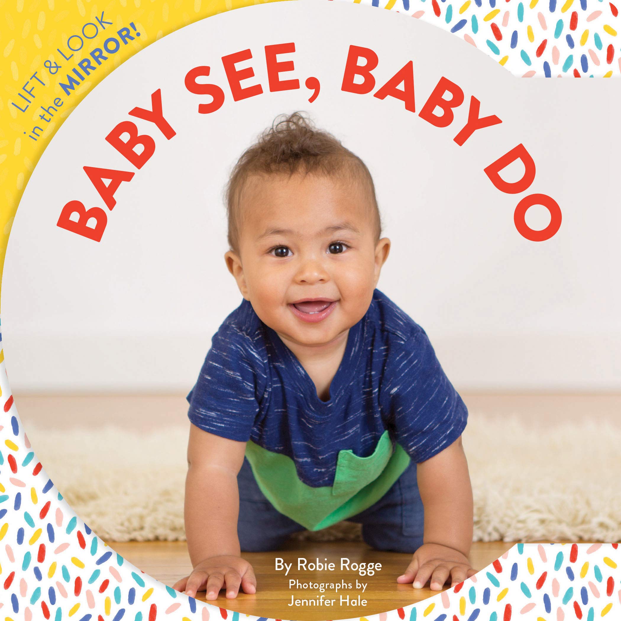 Baby See, Baby Do: Lift & look in the mirror! (Baby's First Book, Books for Toddlers, Gifts for Expecting Parents) book