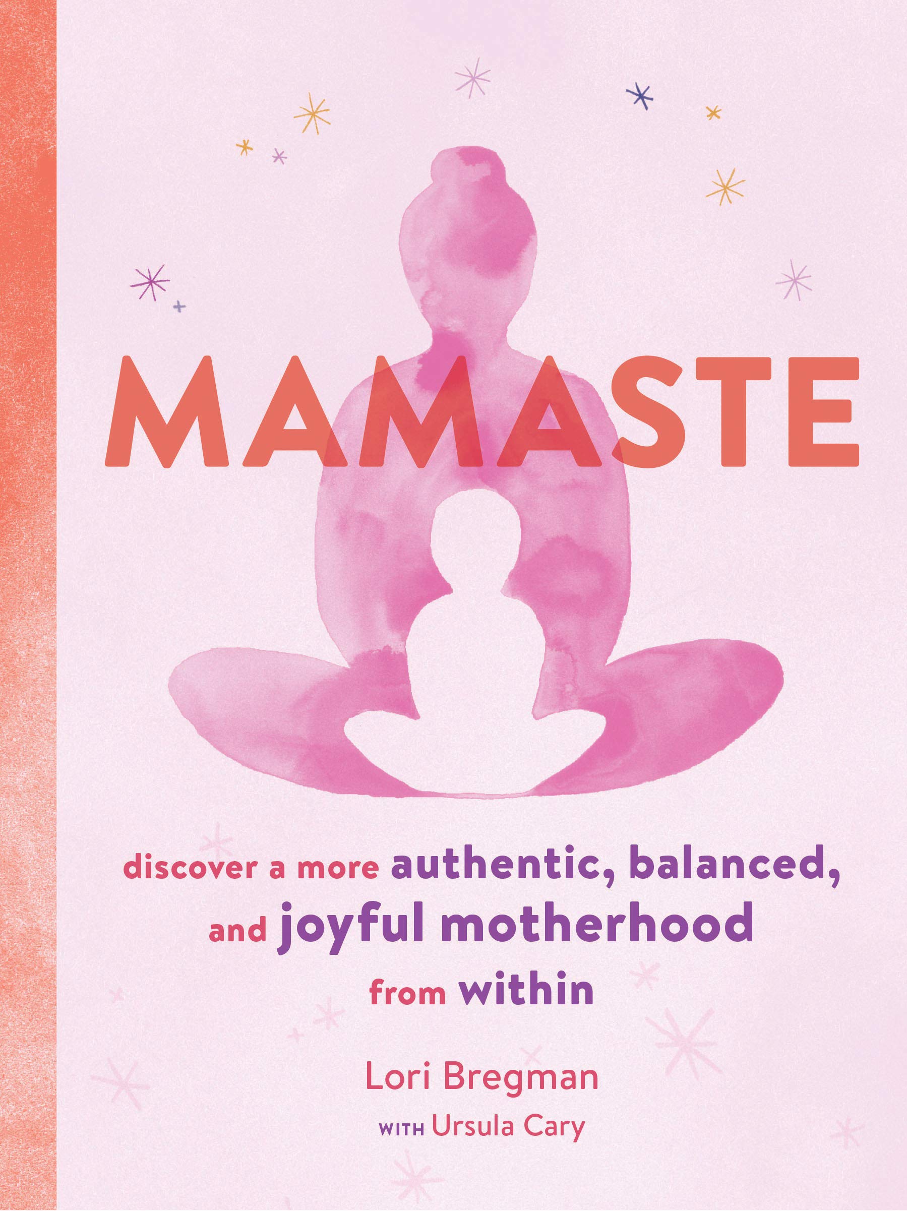 Mamaste: Discover a More Authentic, Balanced, and Joyful Motherhood from Within Parents & Children