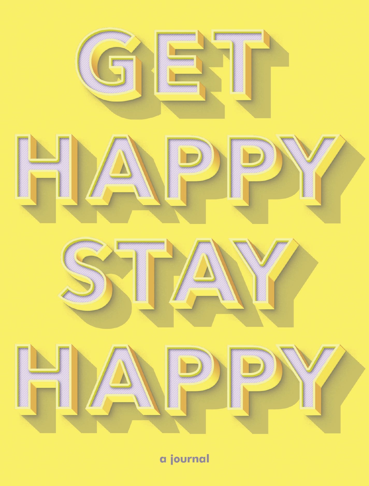 Get Happy, Stay Happy: a journal (Self-Care Journal, Inspirational Journal, Wellness Journal) Business, Finance & Career