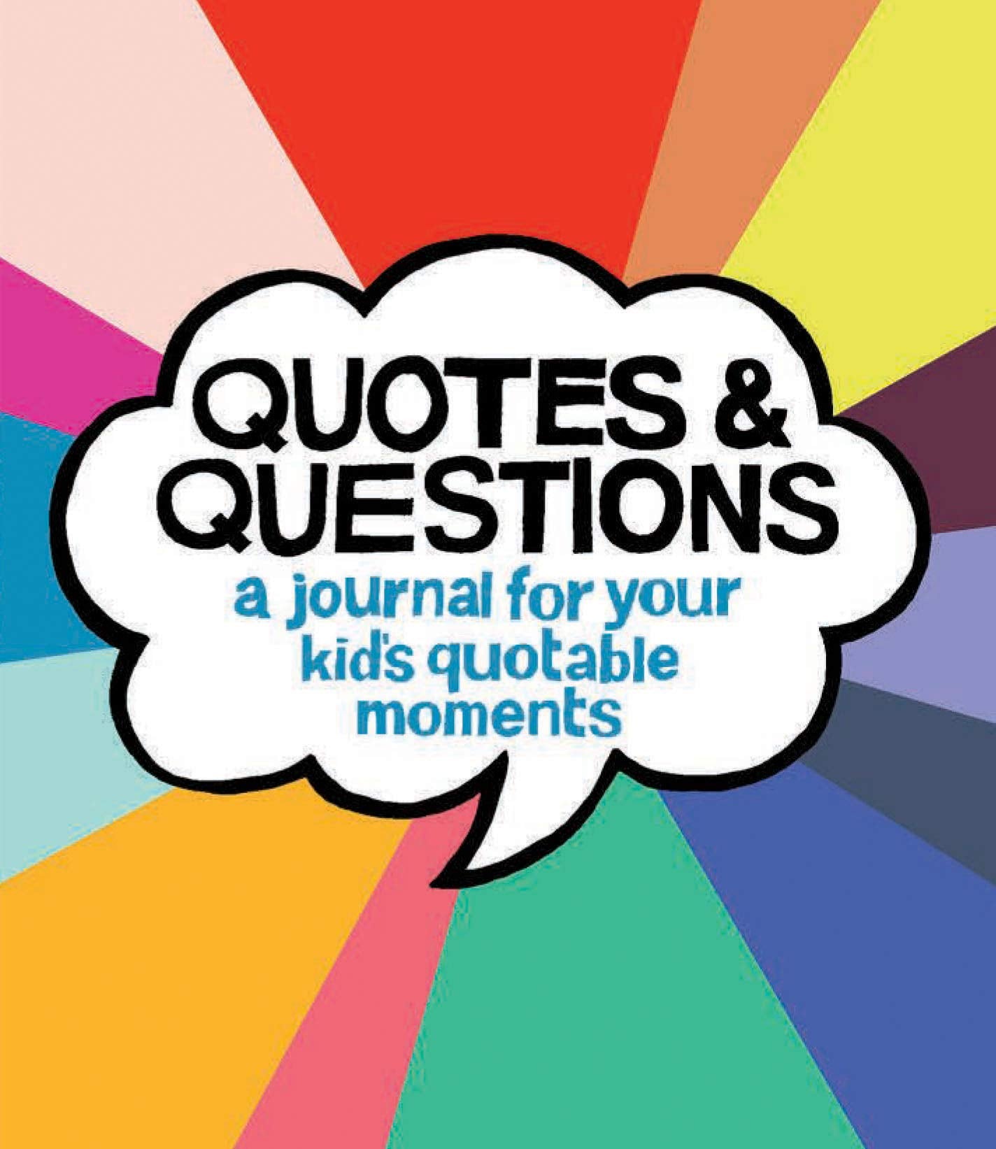 Quotes & Questions: A Journal for Your Kid's Quotable Moments book