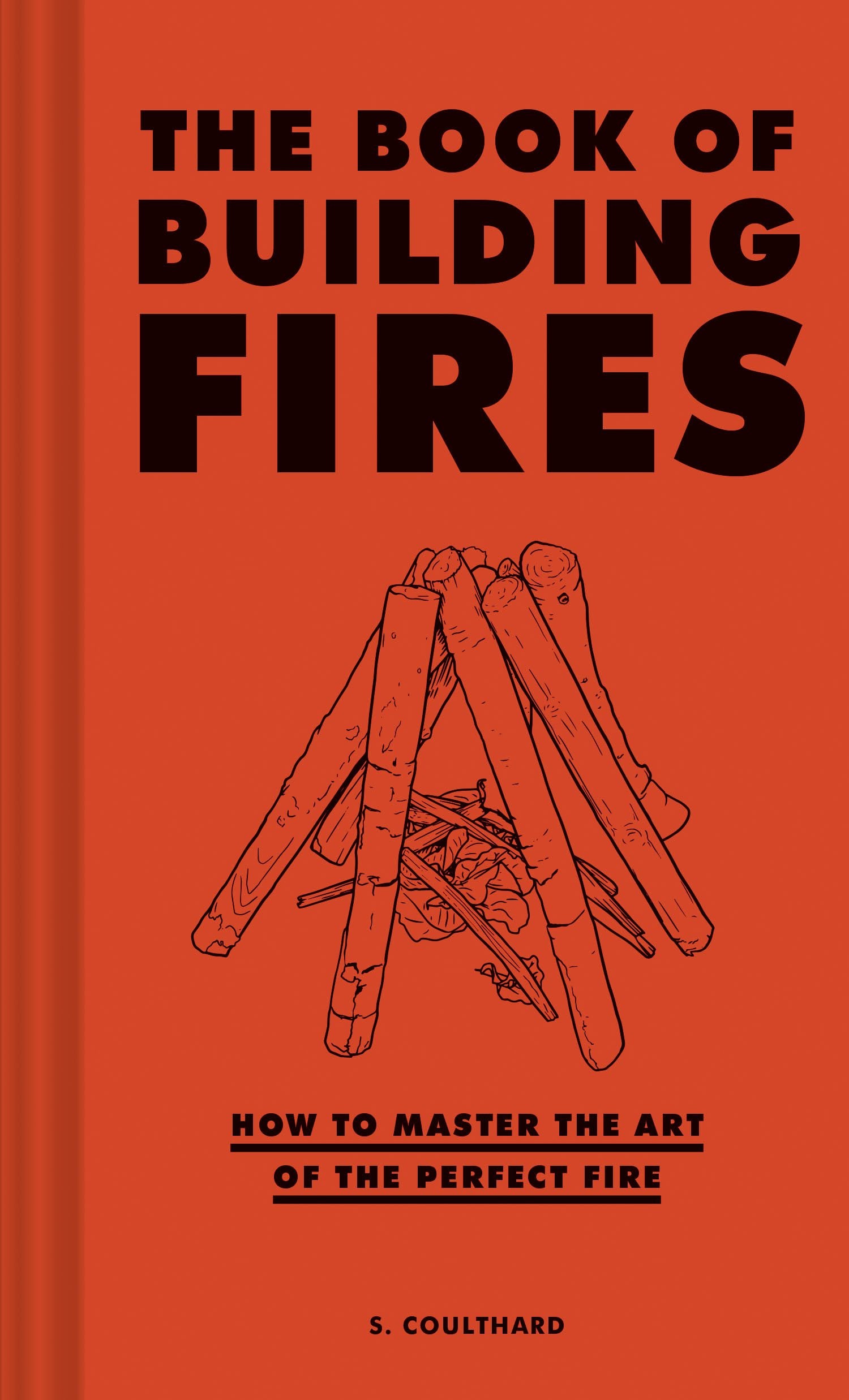 The Book of Building Fires: How to Master the Art of the Perfect Fire book
