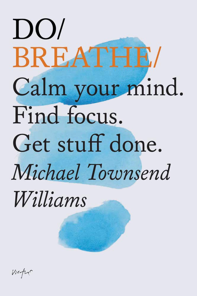 Do Breathe: Calm your mind. Find focus. Get stuff done. (Mindfulness Books, Breathing Exercises, Calming Books) (Do Books) Health, Nutrition & Fitness