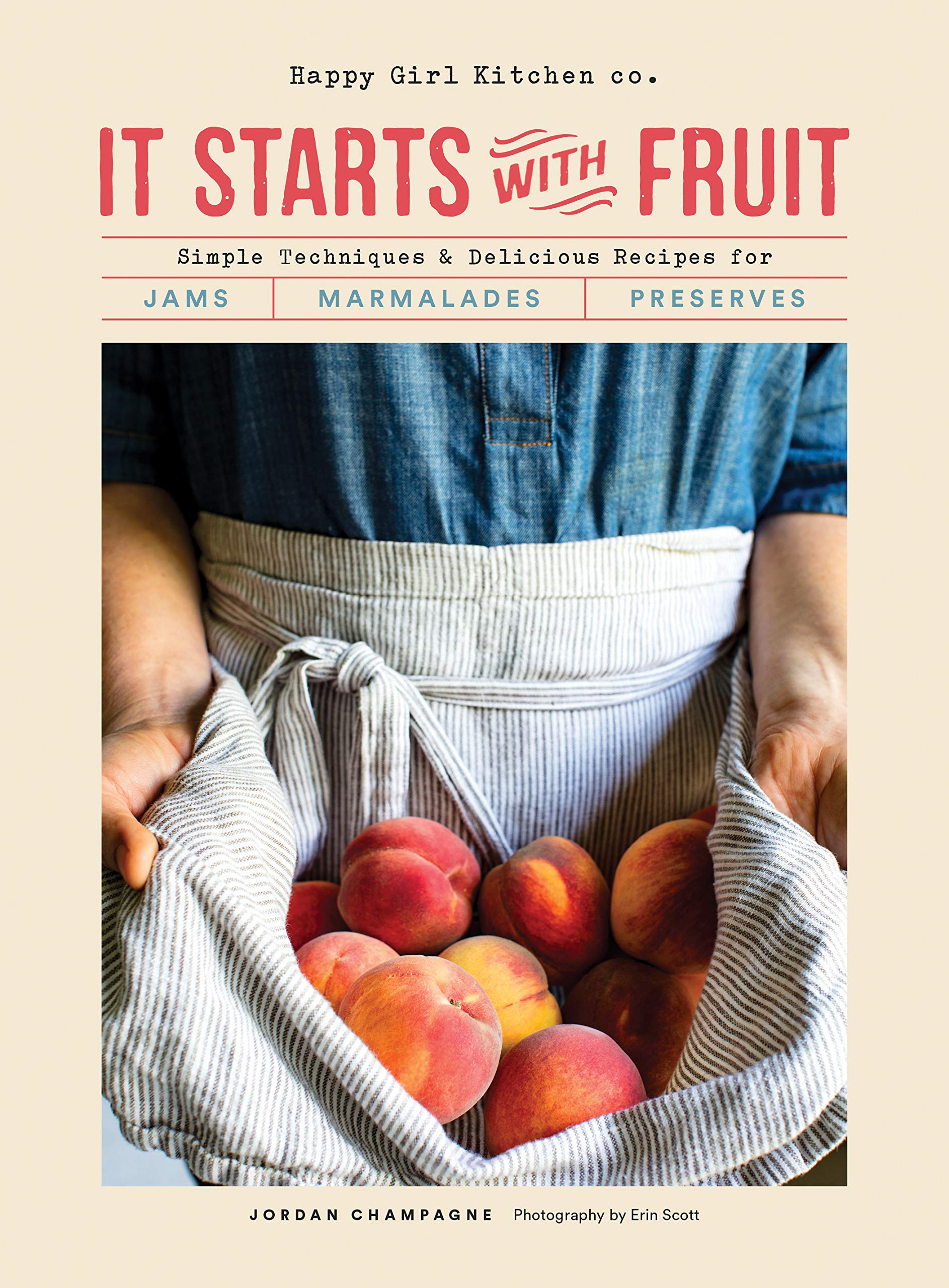 It Starts with Fruit: Simple Techniques and Delicious Recipes for Jams, Marmalades, and Preserves Leisure, Home & Garden