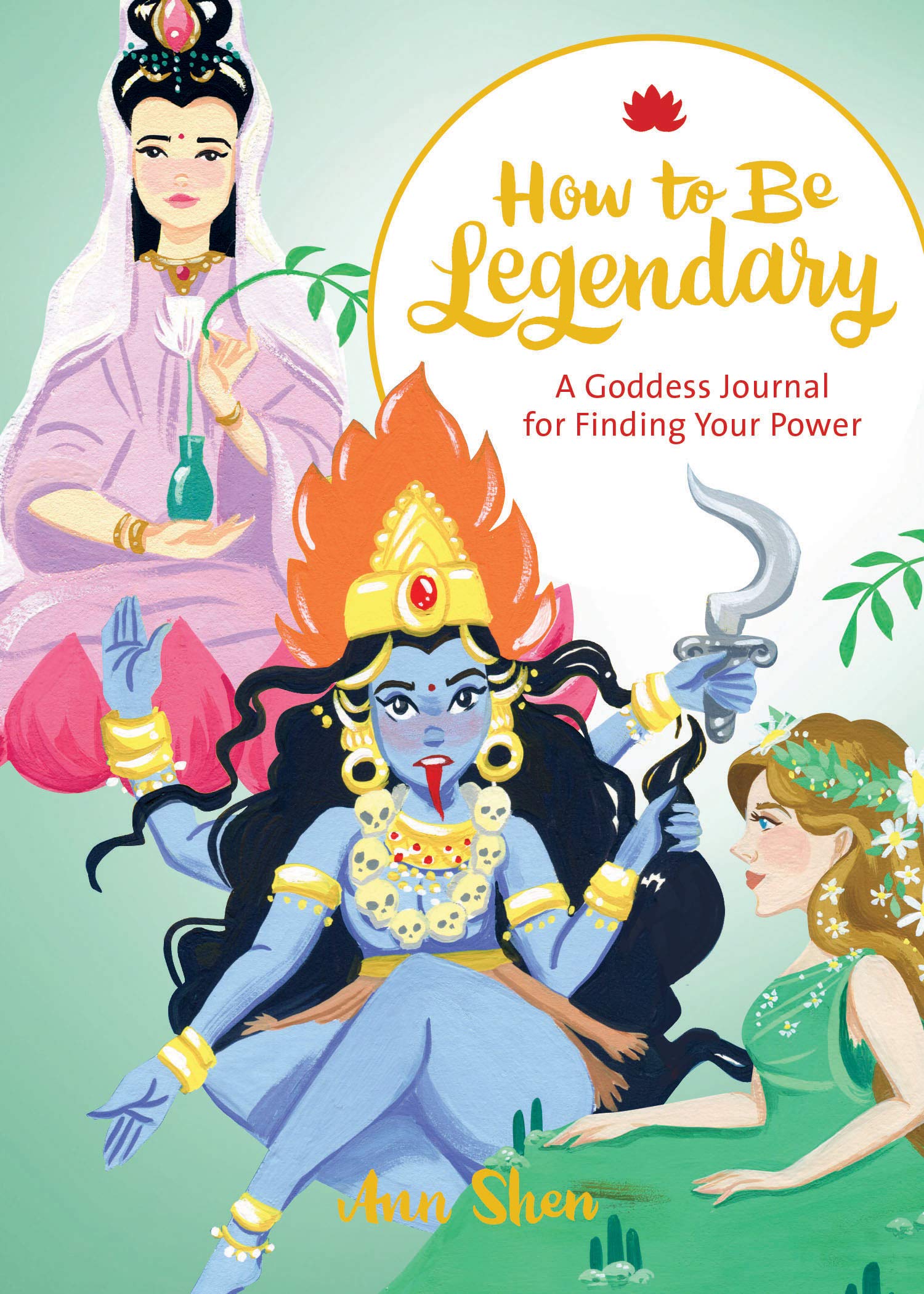 How to Be Legendary: A Goddess Journal for Finding Your Power (Legendary Ladies, Journals for Women, Female Empowerment Gifts) (Ann Shen Legendary Ladies Collection) Film, Art & Culture