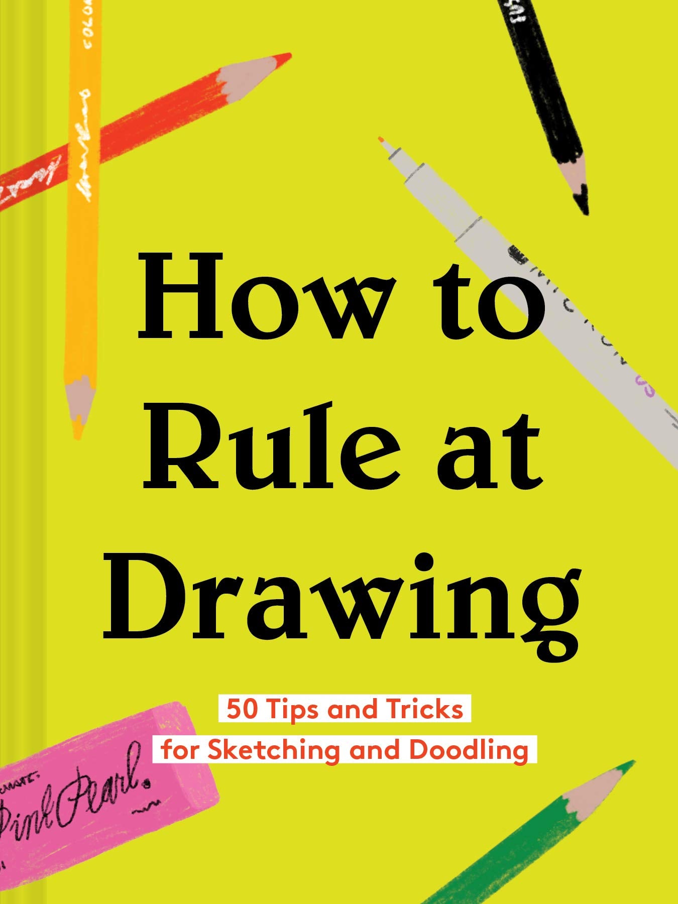 How to Rule at Drawing: 50 Tips and Tricks for Sketching and Doodling book