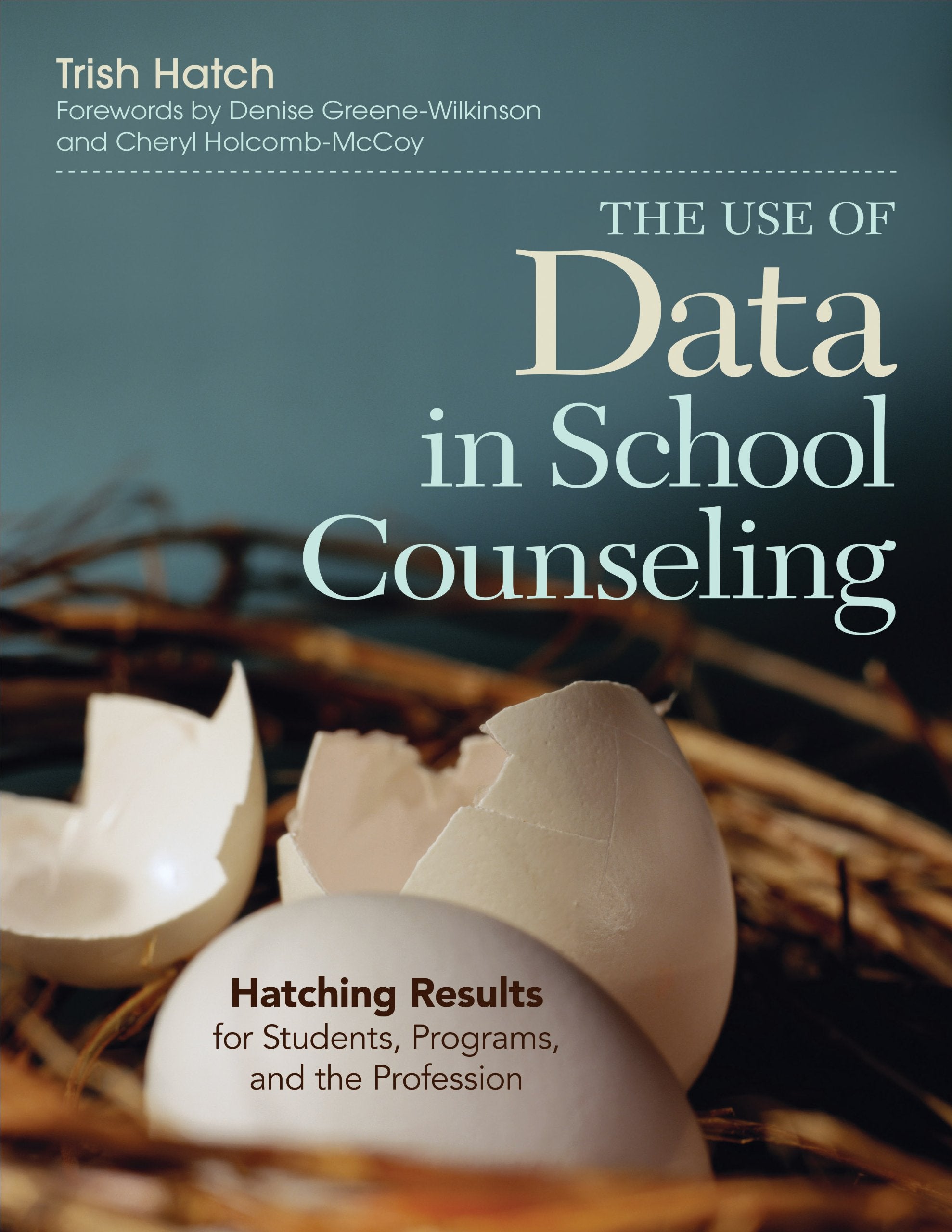 The Use of Data in School Counseling: Hatching Results for Students, Programs, and the Profession Self-help