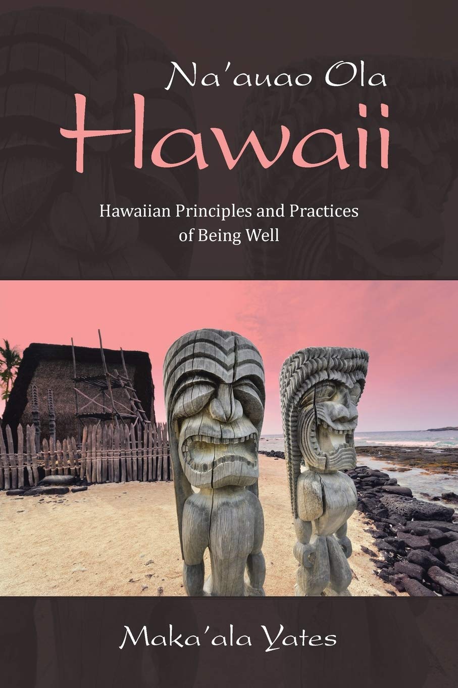 Na'auao Ola Hawaii: Hawaiian Principles and Practices of Being Well Lifestyle