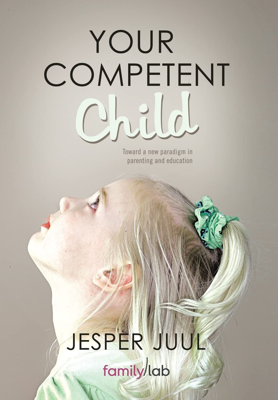 Your Competent Child: Toward a New Paradigm in Parenting and Education Parents & Children