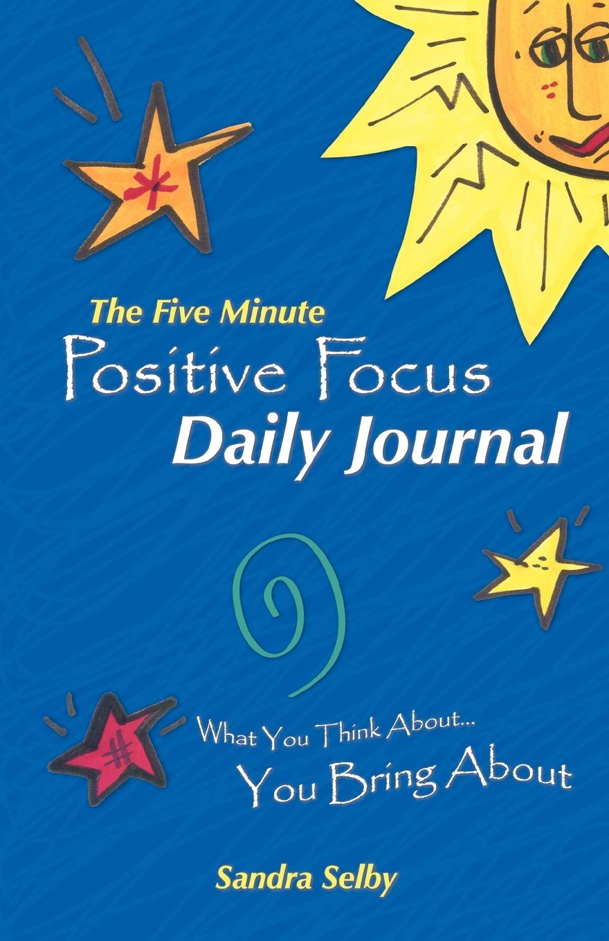 The Five Minute Positive Focus Daily Journal: What You Think About . . . You Bring About book