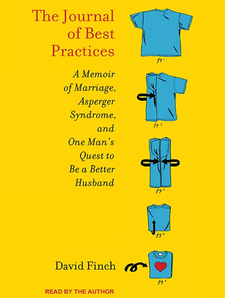 The Journal of Best Practices: A Memoir of Marriage, Asperger Syndrome, and One Man's Quest to Be a Better Husband Art & Literature Books