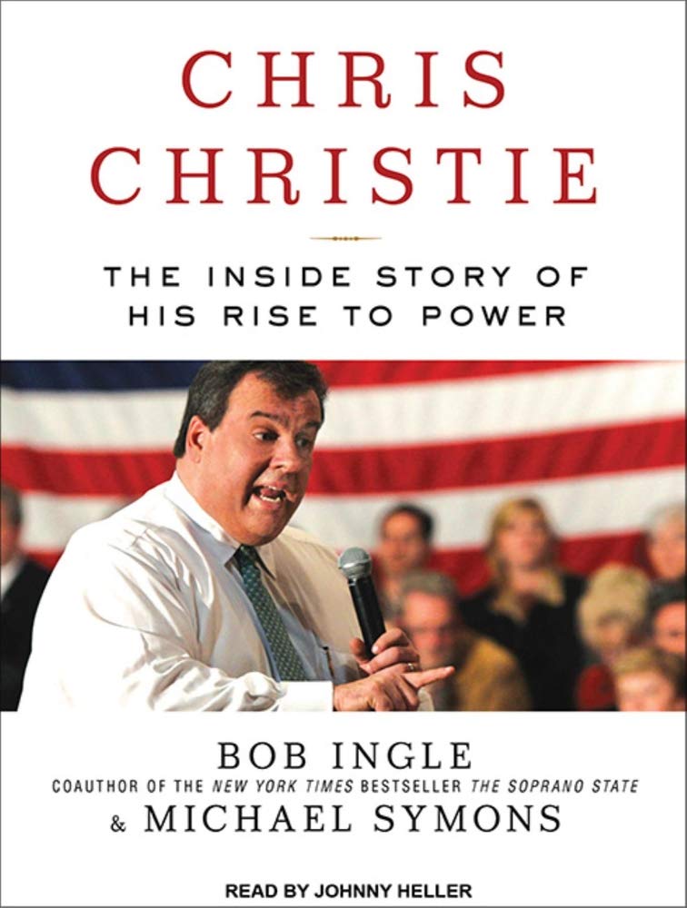 Chris Christie: The Inside Story of His Rise to Power Politics & Society