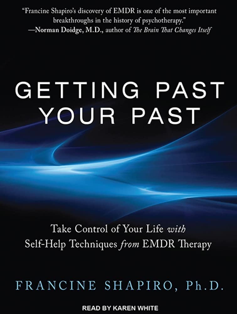 Getting Past Your Past: Take Control of Your Life with Self-Help Techniques from EMDR Therapy Lifestyle
