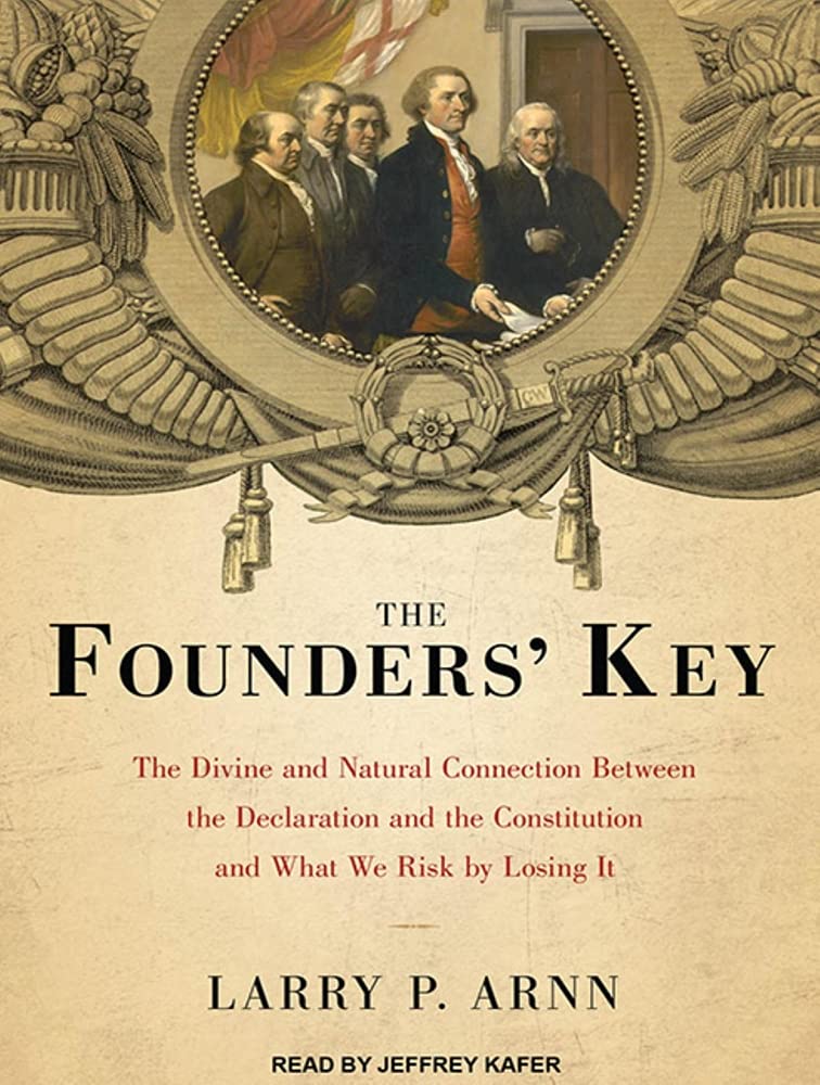 The Founders' Key: The Divine and Natural Connection Between the Declaration and the Constitution and What We Risk by Losing It Social Sciences