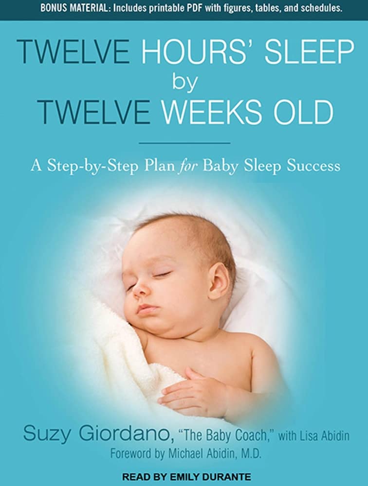 Twelve Hours' Sleep by Twelve Weeks Old: A Step-By-Step Plan for Baby Sleep Success Learning & Reference