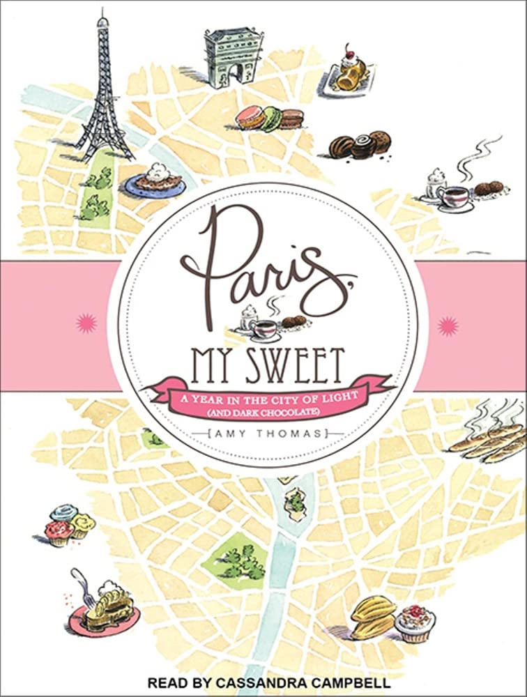 Paris, My Sweet: A Year in the City of Light (and Dark Chocolate) Art & Literature