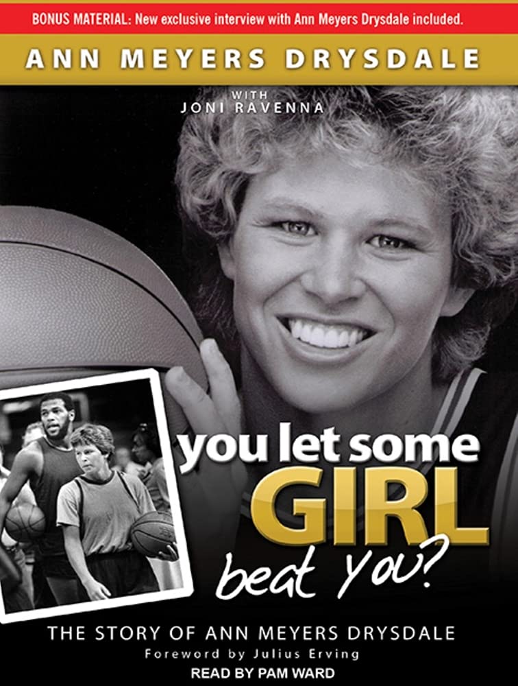 You Let Some Girl Beat You?: The Story of Ann Meyers Drysdale Memories