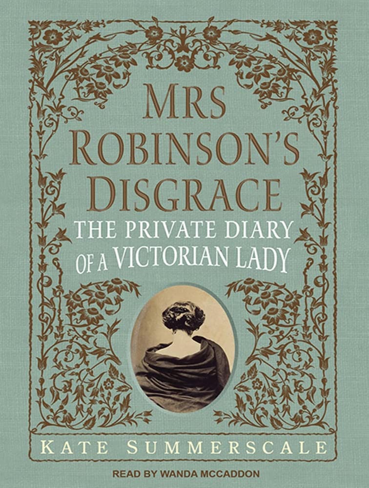 Mrs. Robinson's Disgrace: The Private Diary of a Victorian Lady Politics & Society
