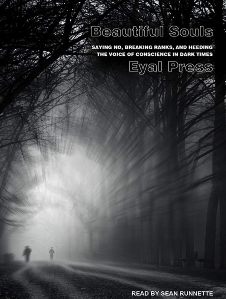 Beautiful Souls: Saying No, Breaking Ranks, and Heeding the Voice of Conscience in Dark Times Philosophy