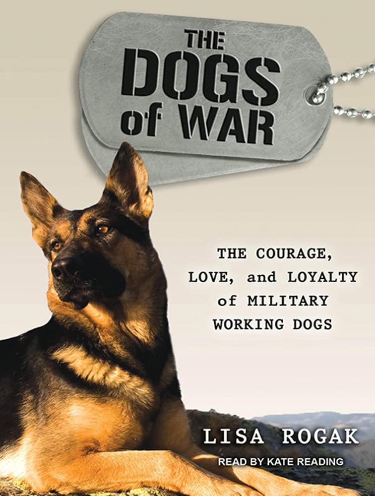 The Dogs of War: The Courage, Love, and Loyalty of Military Working Dogs Pets